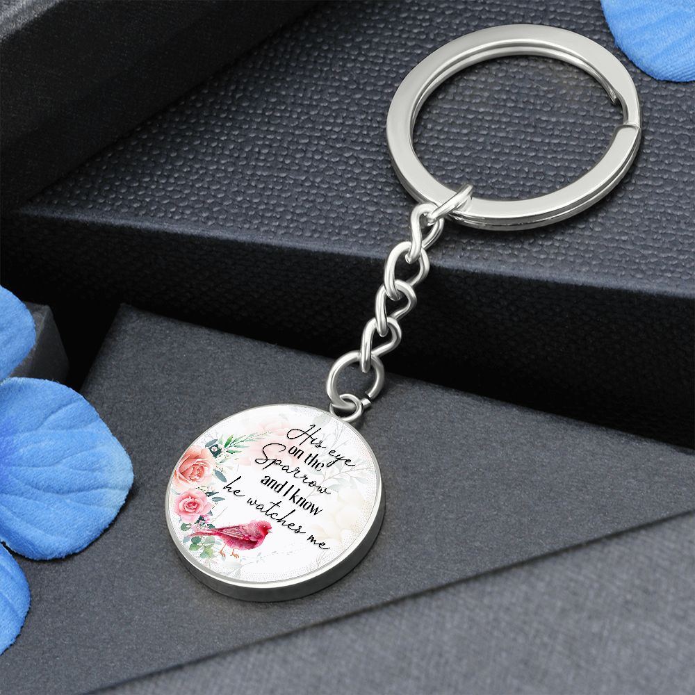 His eye on the Sparrow and I know He watches Me - Circle Keychain