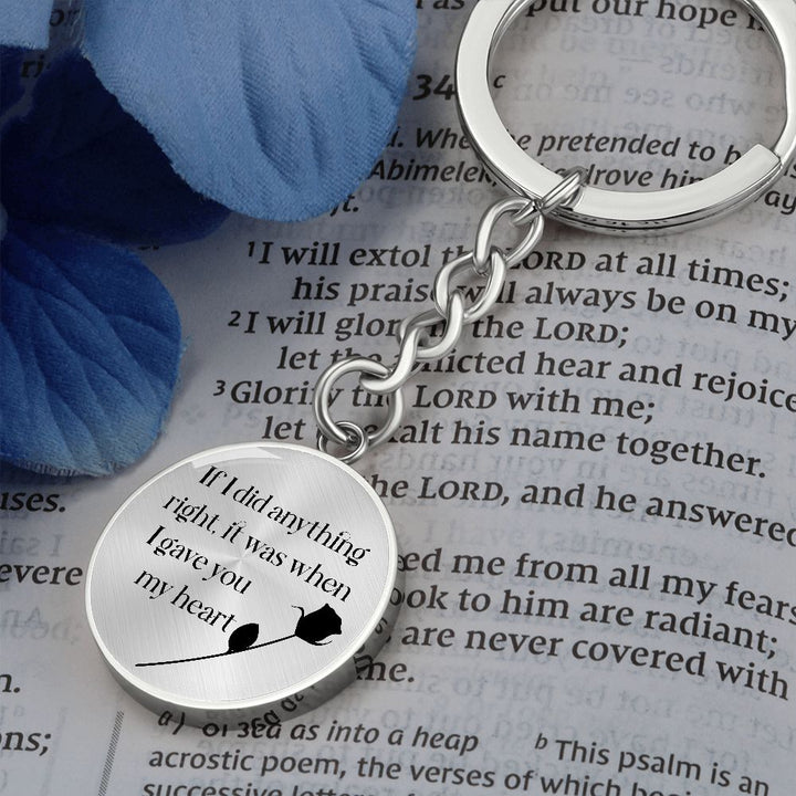 If I did anything right, it was when I gave My Heart to You - Circle Keychain