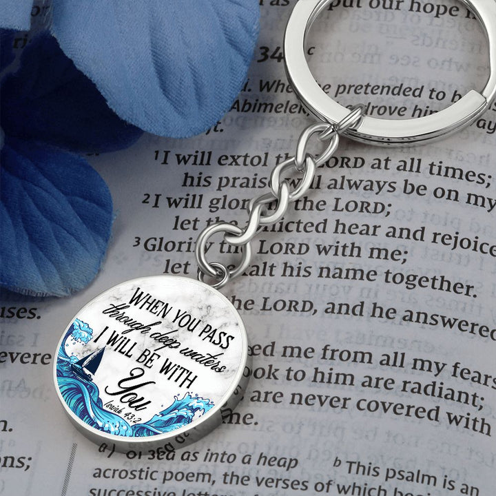 When you pass through deep waters I will be with You - Circle Keychain
