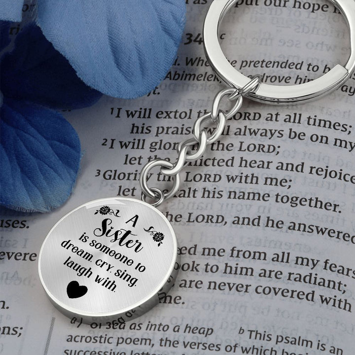 To My Sister | A Sister is someone to dream, cry, sing, laugh with - Circle Keychain