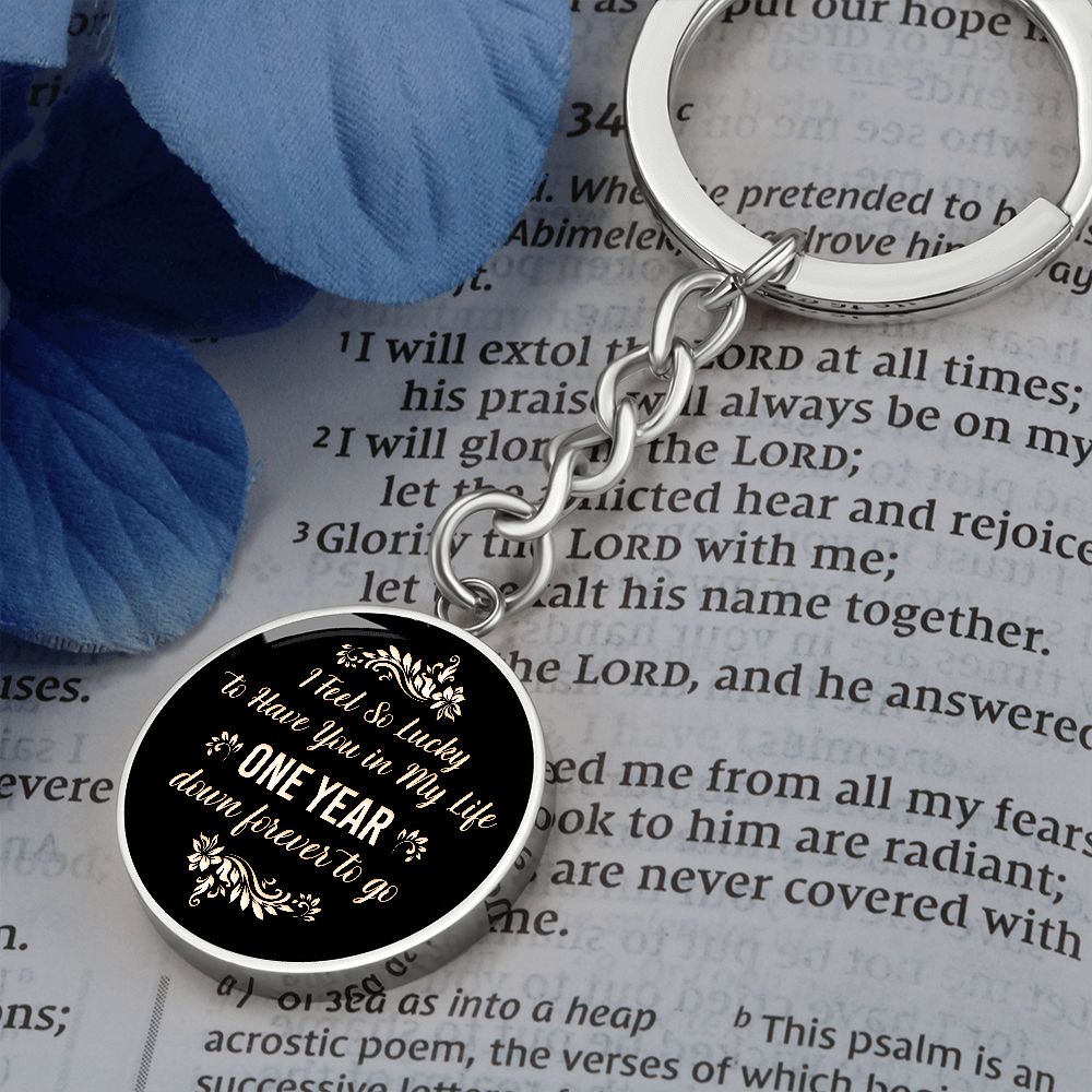 I Feel so lucky to have you in my Life One Year down forever to go - Circle Keychain