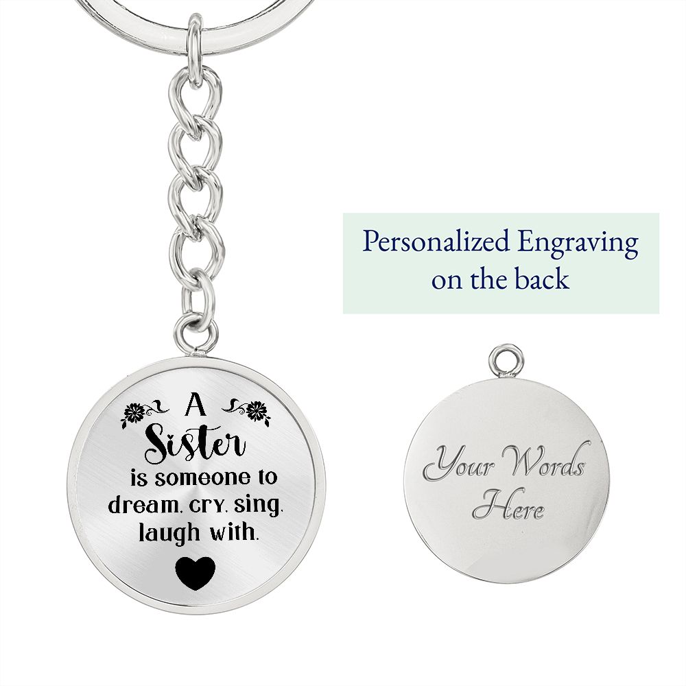 To My Sister | A Sister is someone to dream, cry, sing, laugh with - Circle Keychain