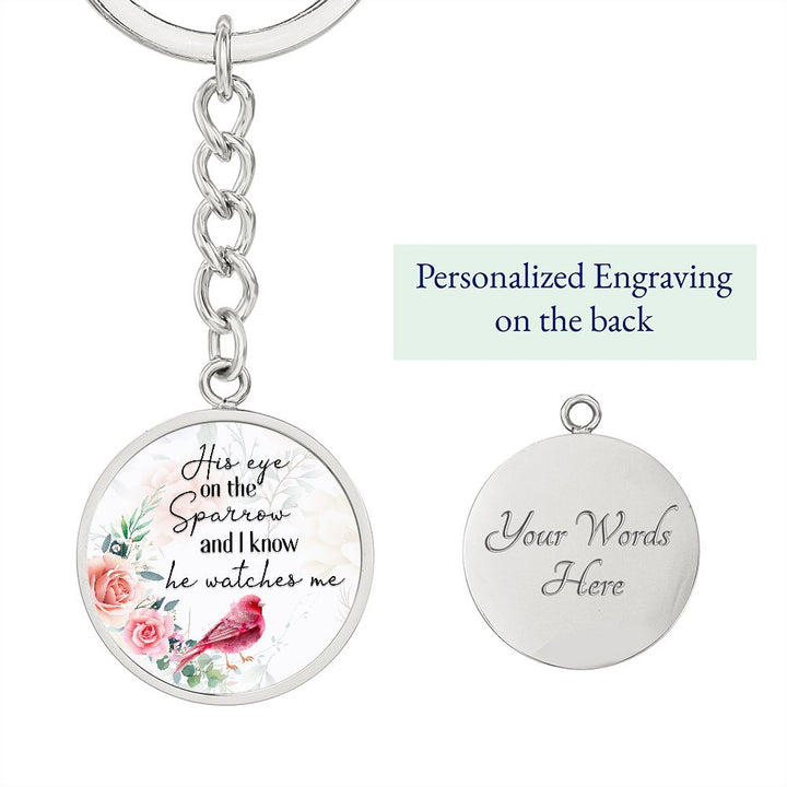 His eye on the Sparrow and I know He watches Me - Circle Keychain