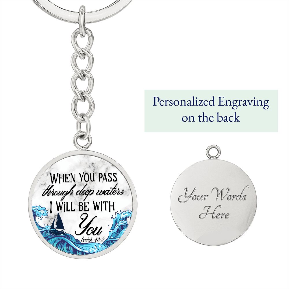 When you pass through deep waters I will be with You - Circle Keychain