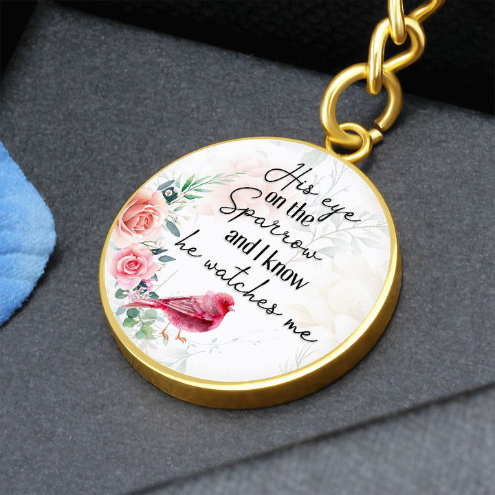His eye on the Sparrow and I know He watches Me - Circle Keychain