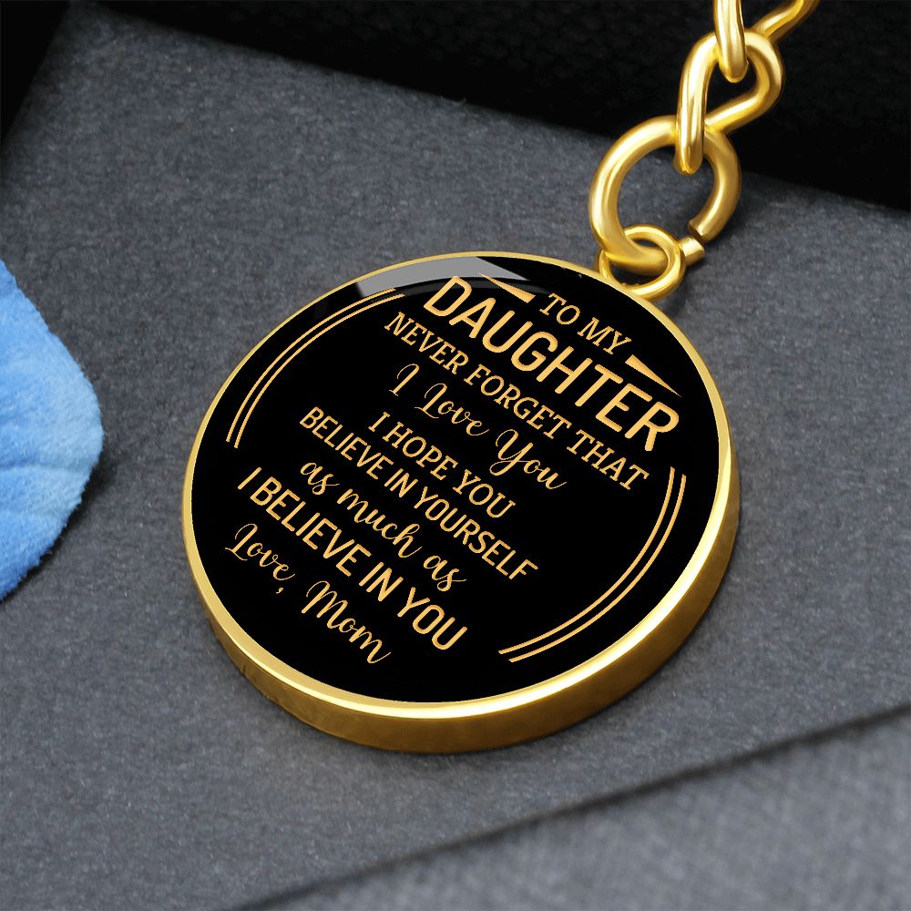 To My Daughter | Never forget that I Love You - Circle Keychain
