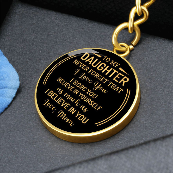To My Daughter | Never forget that I Love You - Circle Keychain