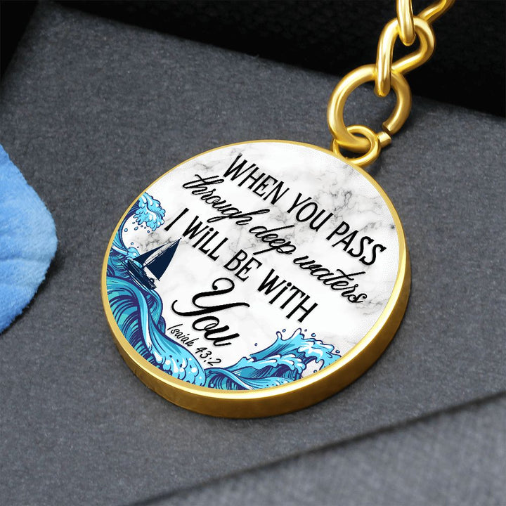 When you pass through deep waters I will be with You - Circle Keychain