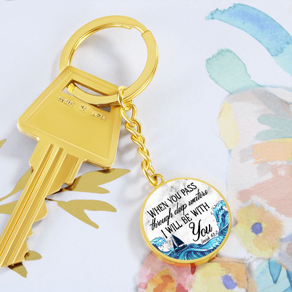 When you pass through deep waters I will be with You - Circle Keychain