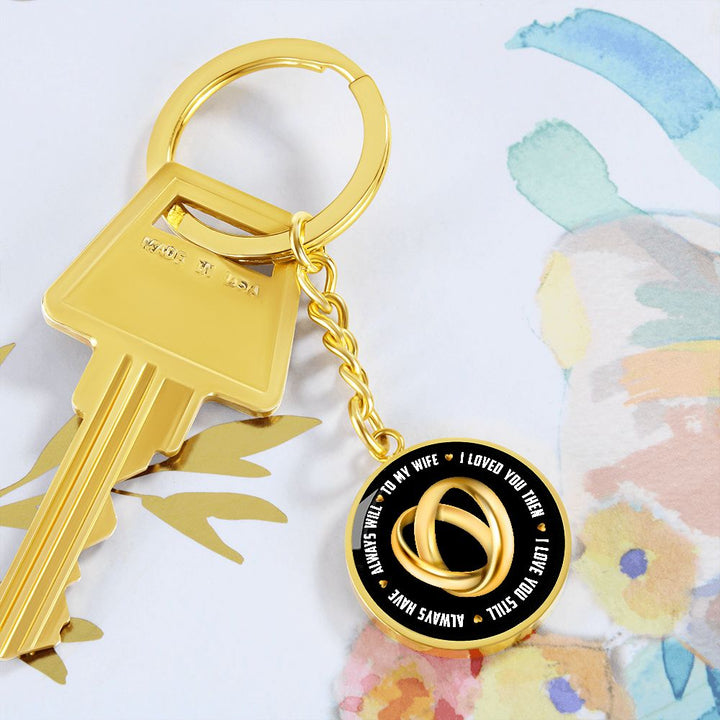 To My Wife | I Loved You Then, Always will - Circle Keychain