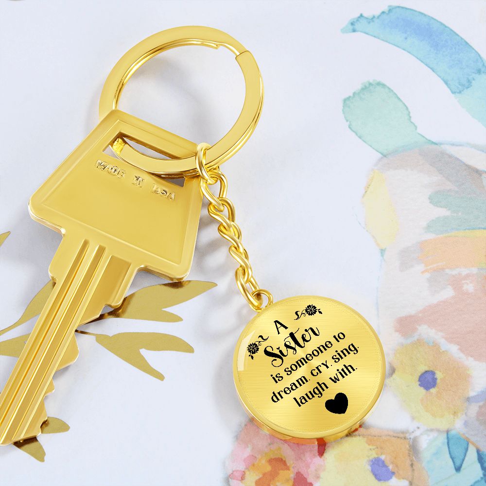 To My Sister | A Sister is someone to dream, cry, sing, laugh with - Circle Keychain