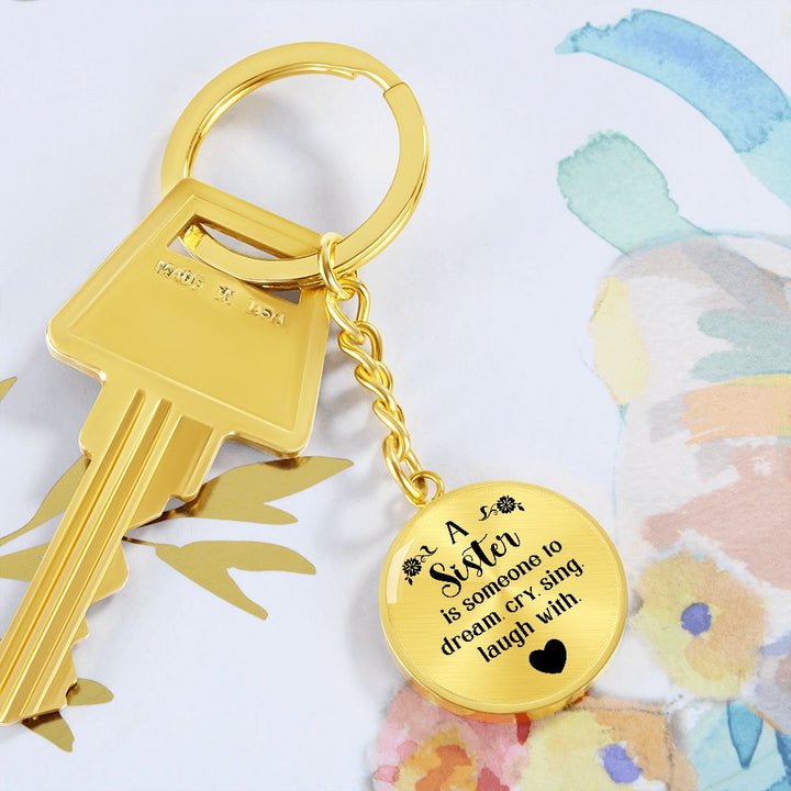 To My Sister | A Sister is someone to dream, cry, sing, laugh with - Circle Keychain