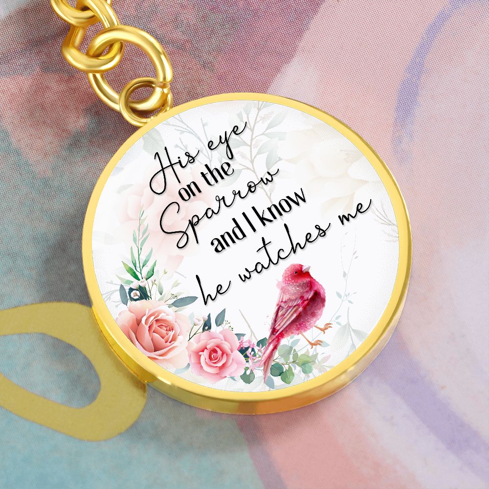 His eye on the Sparrow and I know He watches Me - Circle Keychain