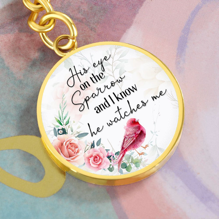 His eye on the Sparrow and I know He watches Me - Circle Keychain