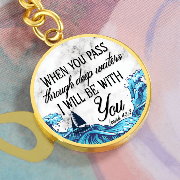 When you pass through deep waters I will be with You - Circle Keychain