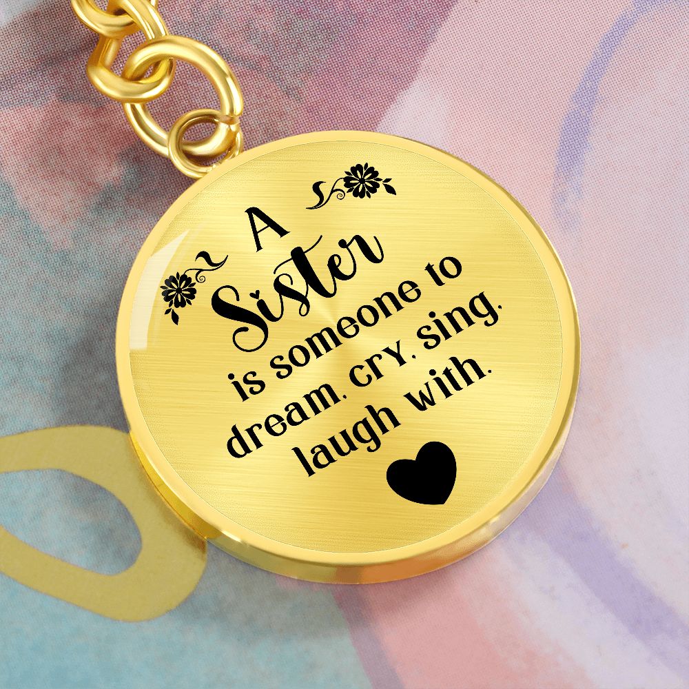 To My Sister | A Sister is someone to dream, cry, sing, laugh with - Circle Keychain