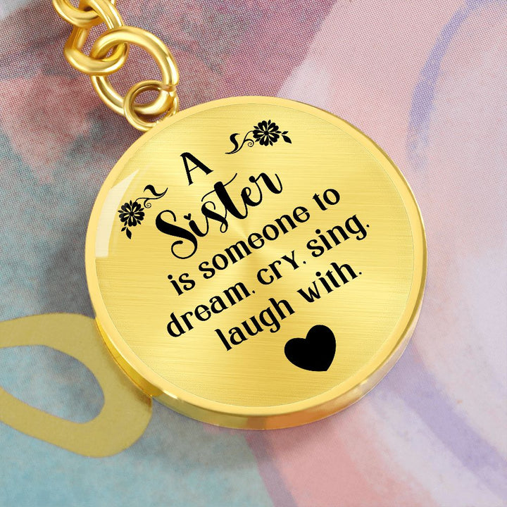 To My Sister | A Sister is someone to dream, cry, sing, laugh with - Circle Keychain