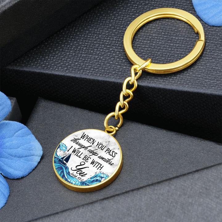When you pass through deep waters I will be with You - Circle Keychain
