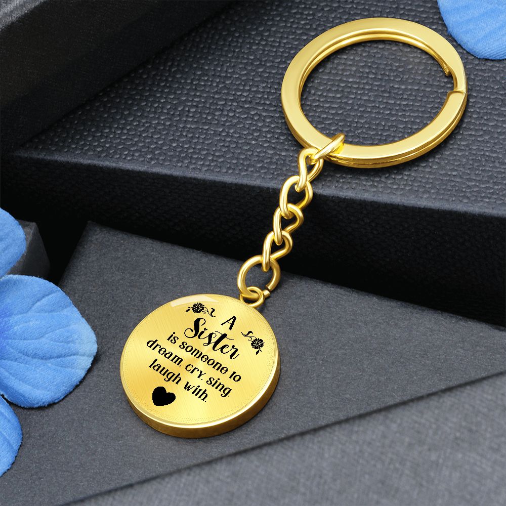 To My Sister | A Sister is someone to dream, cry, sing, laugh with - Circle Keychain