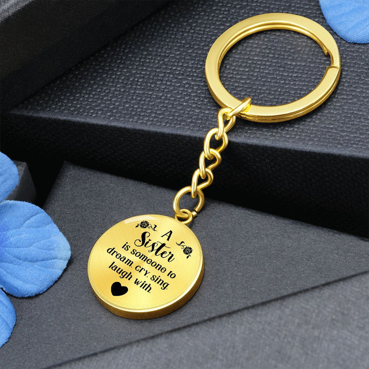 To My Sister | A Sister is someone to dream, cry, sing, laugh with - Circle Keychain