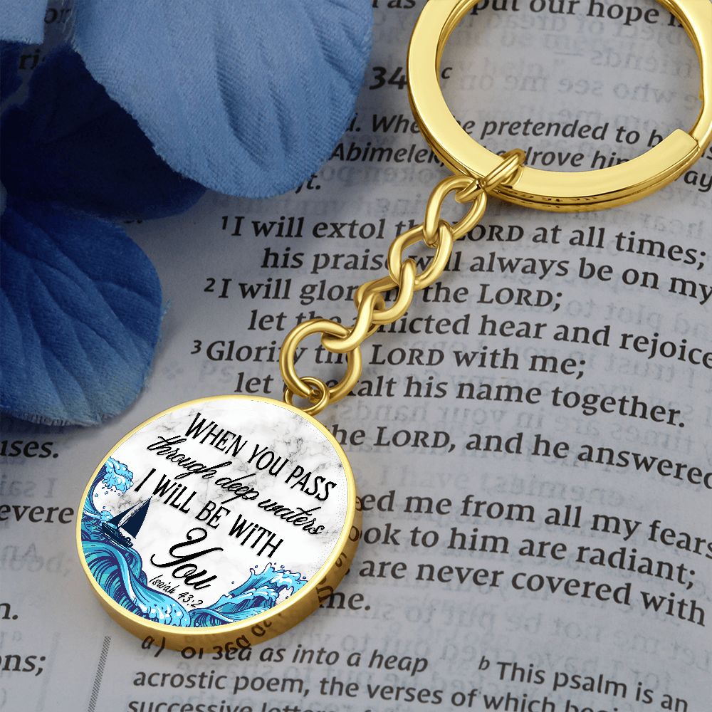 When you pass through deep waters I will be with You - Circle Keychain