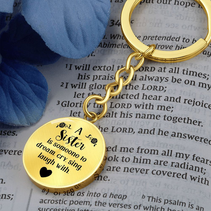 To My Sister | A Sister is someone to dream, cry, sing, laugh with - Circle Keychain