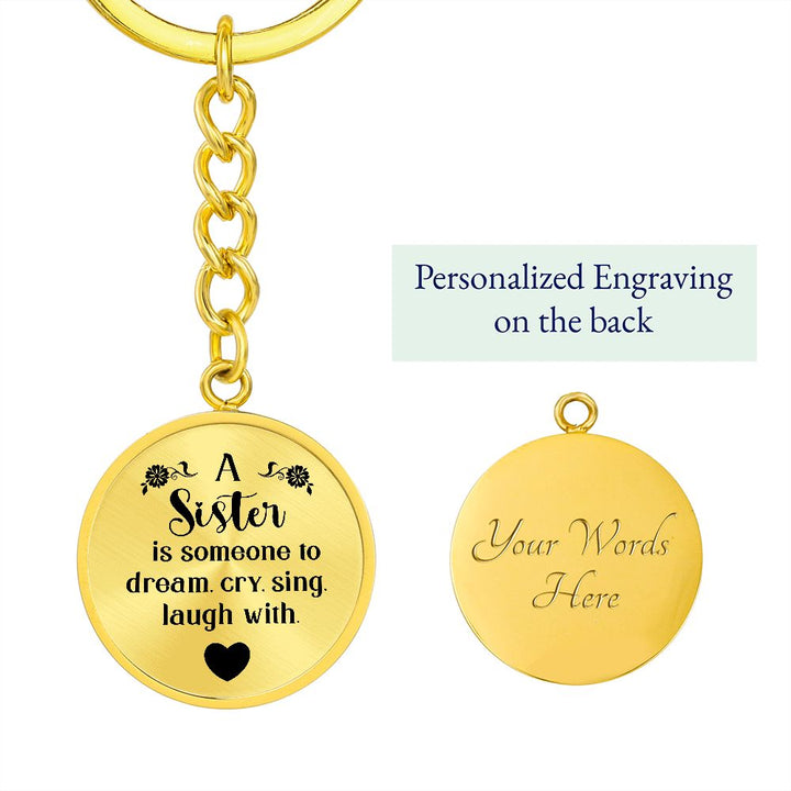 To My Sister | A Sister is someone to dream, cry, sing, laugh with - Circle Keychain