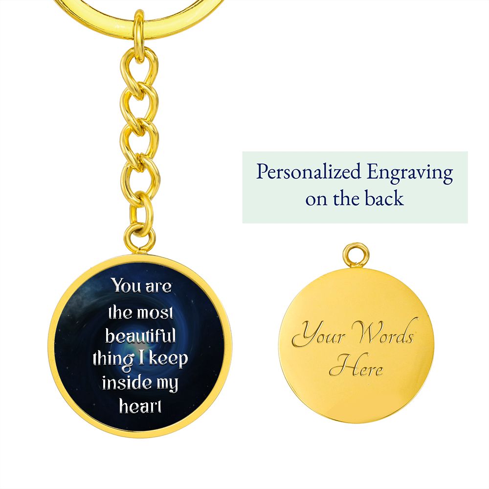 You are the most beautiful thing I keep inside my Heart - Circle Keychain