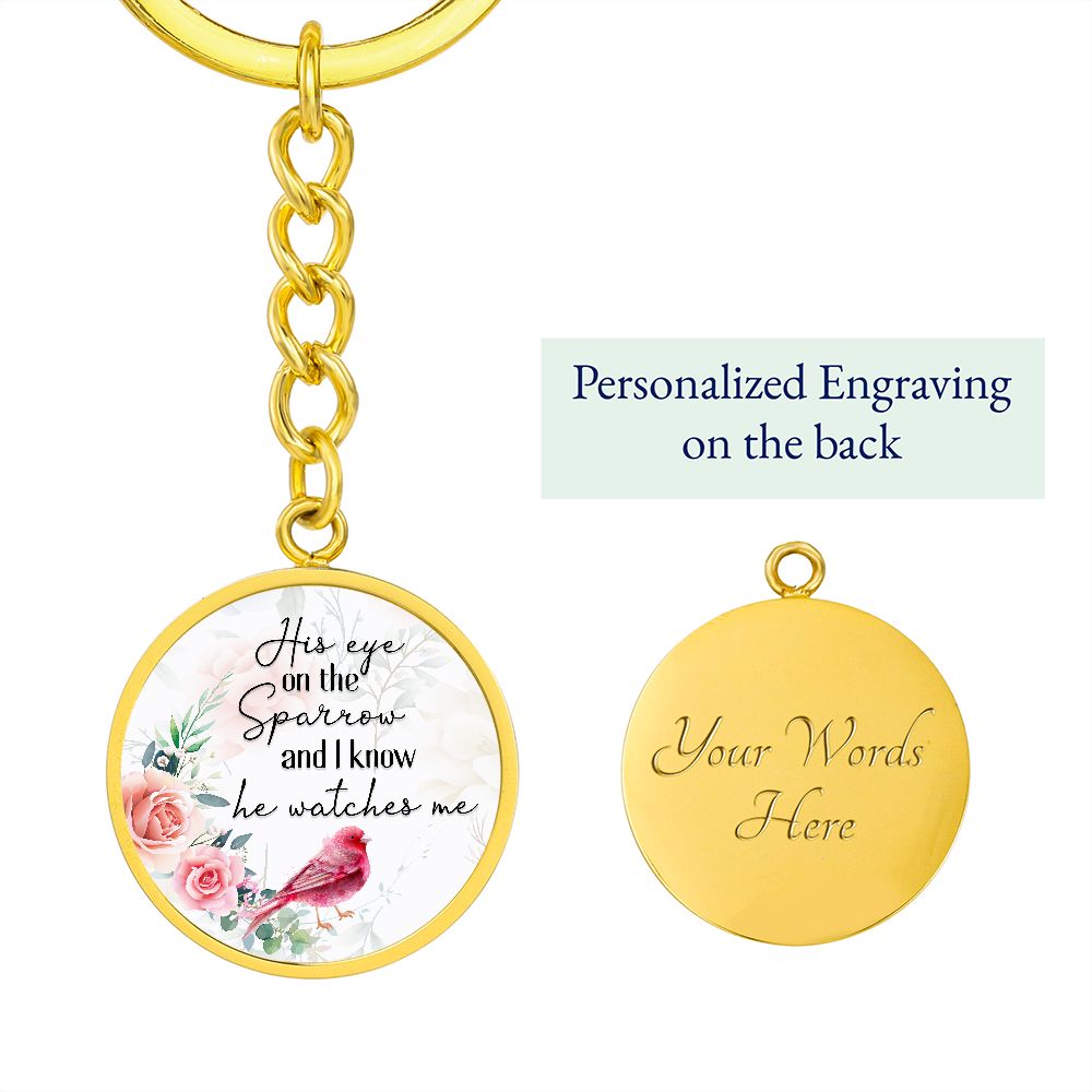 His eye on the Sparrow and I know He watches Me - Circle Keychain