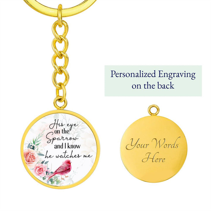 His eye on the Sparrow and I know He watches Me - Circle Keychain