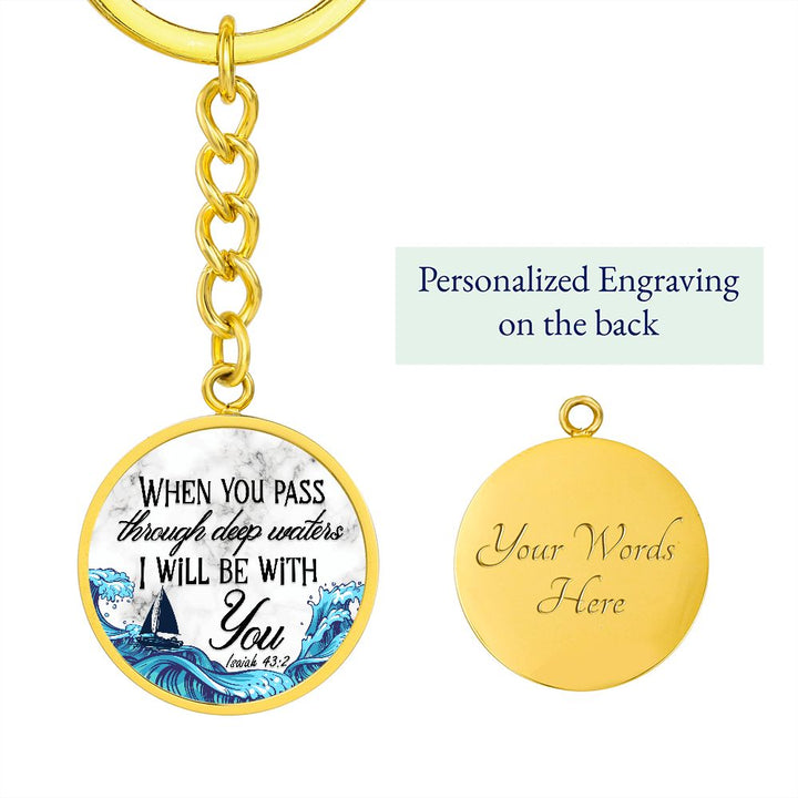 When you pass through deep waters I will be with You - Circle Keychain